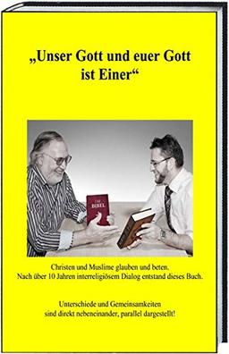 "Unser Gott und euer Gott ist Einer": Christen und Muslime glauben und beten. Nach über 10 Jahren interreligiösem Dialog entstand dieses Buch.