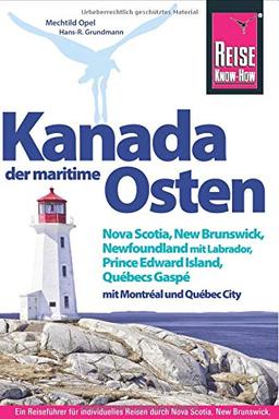 Reise Know-How Reiseführer Kanada, der maritime Osten Nova Scotia, New Brunswick, Newfoundland mit Labrador, Prince Edward Island, Québecs Gaspé und mit Montréal und Québec City