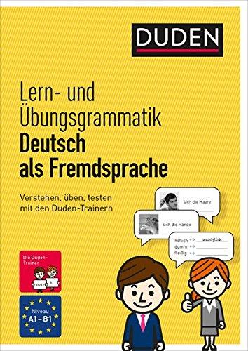 Lern- und Übungsgrammatik Deutsch als Fremdsprache: Verstehen, üben, testen mit den Duden-Trainern