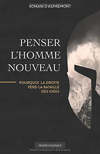 Penser l'Homme nouveau: Pourquoi la droite perd la bataille des idées