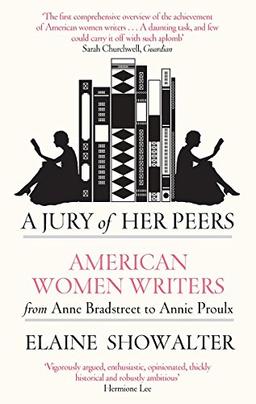 A Jury Of Her Peers: American Women Writers from Anne Bradstreet to Annie Proulx