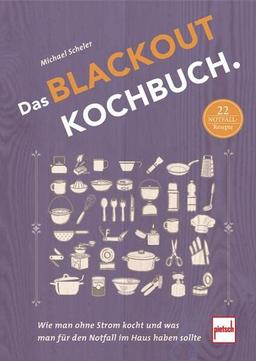 Das Blackout-Kochbuch: Wie man ohne Strom kocht und was man für den Notfall im Haus haben sollte