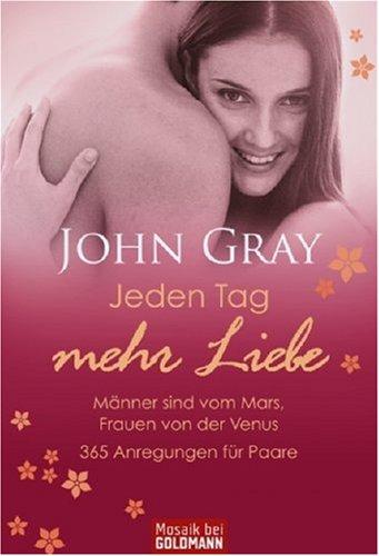 Jeden Tag mehr Liebe  - Männer sind vom Mars, Frauen von der Venus: 365 Anregungen für Paare