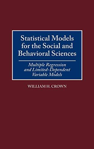 Statistical Models for the Social and Behavioral Sciences: Multiple Regression and Limited-Dependent Variable Models