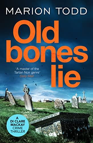 Old Bones Lie: An unputdownable Scottish detective thriller (Detective Clare Mackay, 6, Band 6)