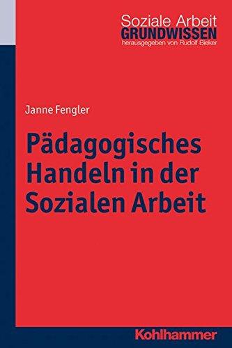 Pädagogisches Handeln in der Sozialen Arbeit (Grundwissen Soziale Arbeit; Bd. 16)