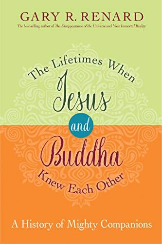 The Lifetimes When Jesus and Buddha Knew Each Other: A History of Mighty Companions