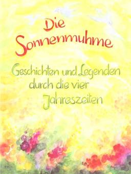 Die Sonnenmuhme: Geschichten und Legenden durch die vier Jahreszeiten