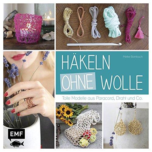 Häkeln ohne Wolle: Tolle Modelle aus Paracord, Draht und Co.