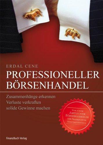 Professioneller Börsenhandel: Zusammenhänge erkennen, Verluste verkraften, Solide Gewinne machen