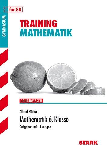 Training Mathematik Unterstufe / Grundwissen Mathematik 6. Klasse für G8: Aufgaben mit Lösungen.