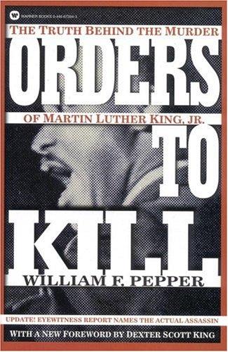 Orders to Kill: The Truth Behind the Murder of Martin Luther King, Jr