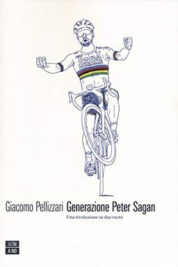 Generazione Peter Sagan. Una rivoluzione su due ruote (Vite inattese, Band 30)