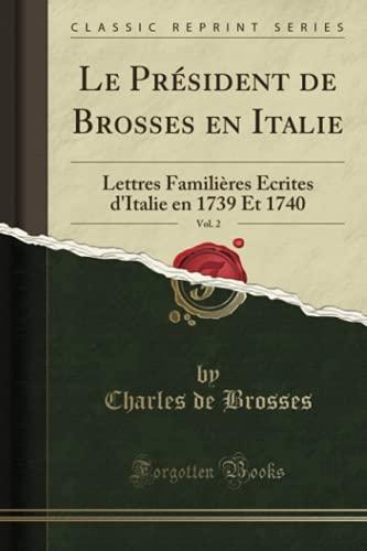 Le Président de Brosses en Italie, Vol. 2: Lettres Familières Écrites d'Italie en 1739 Et 1740 (Classic Reprint)