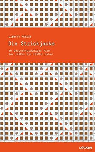 Die Strickjacke: Mode- und Mediengeschichte und Semiologie im deutschsprachigen Spielfilm der 1930er bis 1950er Jahre