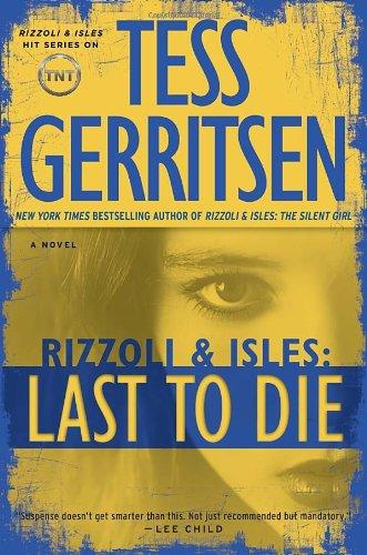 Last to Die (Rizzoli & Isles Novels) [ LAST TO DIE (RIZZOLI & ISLES NOVELS) ] By Gerritsen, Tess ( Author )Aug-28-2012 Hardcover