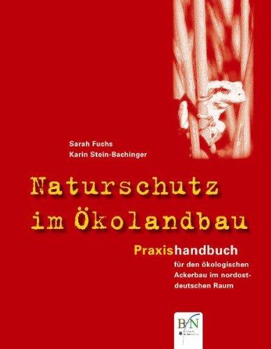 Naturschutz im Ökolandbau: Praxishanbuch für den ökologischen Ackerbau im nordostdeutschen Raum