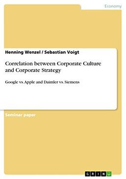 Correlation between Corporate Culture and Corporate Strategy: Google vs. Apple and Daimler vs. Siemens