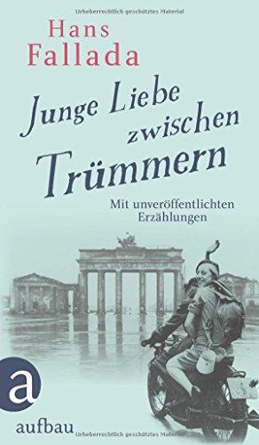 Junge Liebe zwischen Trümmern: Erzählungen