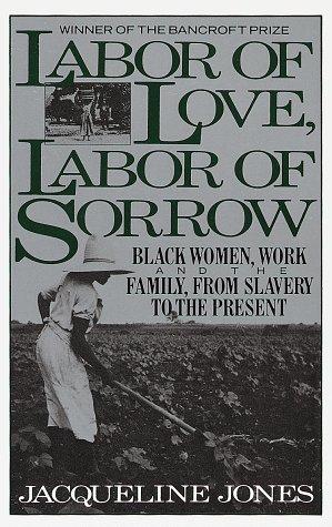 Labor of Love, Labor of Sorrow: Black Women, Work and the Family from Slavery to the Present (Vintage)