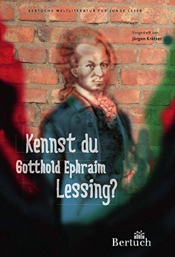 Kennst du Gotthold Ephraim Lessing? (Weltliteratur für junge Leser)