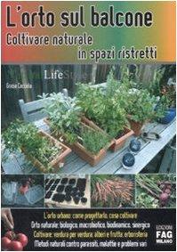 L'orto sul balcone. Coltivare naturale in spazi ristretti (Natural LifeStyle)