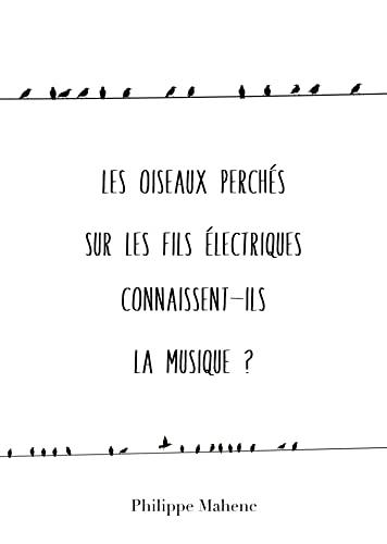 Les oiseaux perchés sur les fils électriques connaissent-ils la musique ?