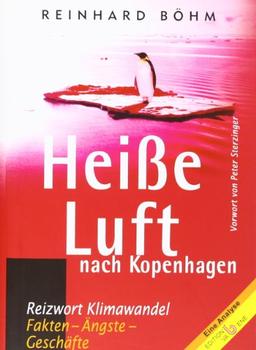 Heiße Luft nach Kopenhagen: Reizwort Klimawandel - Fakten, Ängste, Geschäft