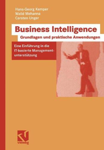 Business Intelligence - Grundlagen und praktische Anwendungen: Eine Einführung in die IT-basierte Managementunterstützung