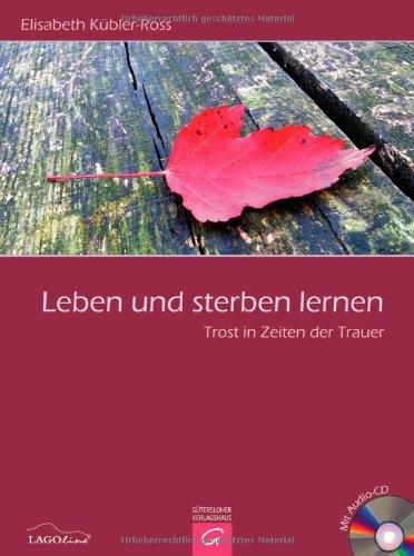 Leben und sterben lernen: Trost in Zeiten der Trauer