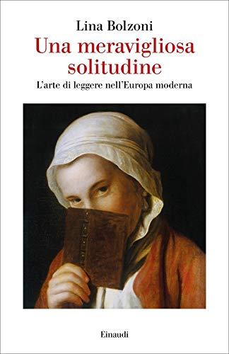 Una meravigliosa solitudine. L'arte di leggere nell' Europa moderna