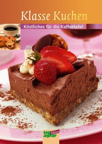 Klasse Kuchen: Köstliches für die Kaffeetafel