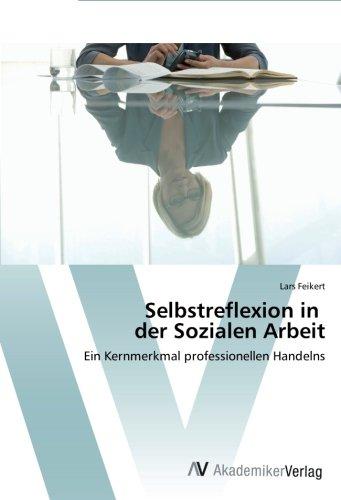 Selbstreflexion in der Sozialen Arbeit: Ein Kernmerkmal professionellen Handelns