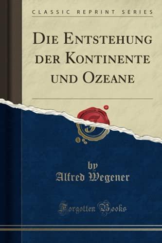 Die Entstehung der Kontinente und Ozeane (Classic Reprint)