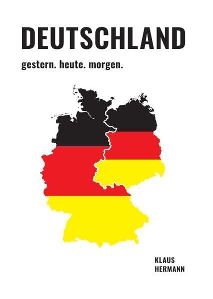 Deutschland gestern. heute. morgen.