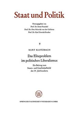 Das Eliteproblem Im Politischen Liberalismus (German Edition): Ein Beitrag zum Staats- und Gesellschaftsbild des 19. Jahrhunderts (Staat und Politik, 9, Band 9)