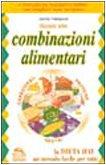 Guida alle combinazioni alimentari. Il manuale più semplice e pratico per scegliere cosa mangiare