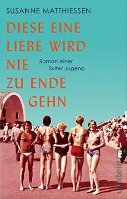 Diese eine Liebe wird nie zu Ende gehn: Roman einer Sylter Jugend | Eine Reise nach Sylt, eine Reise in die Achtziger!