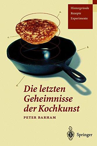 Die letzten Geheimnisse der Kochkunst: Hintergründe  -  Rezepte  -  Experimente (German Edition)