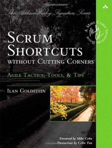 Scrum Shortcuts without Cutting Corners: Agile Tactics, Tools, & Tips (Addison-Wesley Signature)