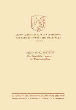 Der theoretische Unterbau der Wirtschaftspolitik (Arbeitsgemeinschaft für Forschung des Landes Nordrhein-Westfalen, 63, Band 63)