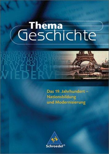 Thema Geschichte: Das 19. Jahrhundert: Nationsbildung und Modernisierung