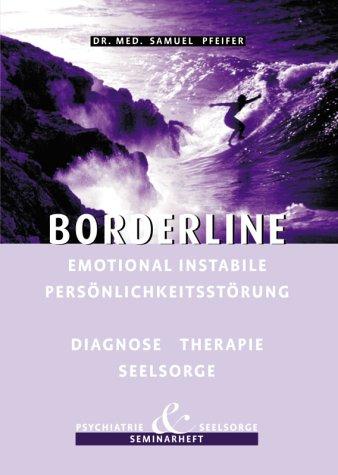 Borderline - Emotional instabile Persönlichkeitsstörung - Diagnose, Therapie, Seelsorge