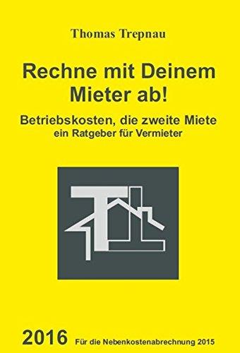 Betriebskosten, die zweite Miete: Rechne mit Deinem Mieter ab! 2016 für die Nebenkostenabrechnung 2015