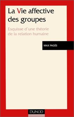 La vie affective des groupes : esquisse d'une théorie de la relation humaine