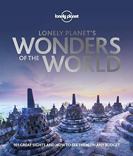 Lonely planet's wonders of the world : 101 great sights and how to see them on any budget