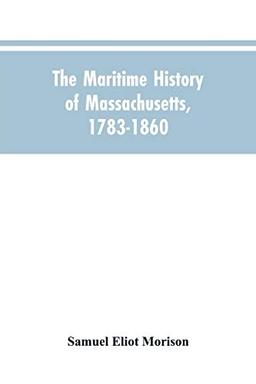 The Maritime History Of Massachusetts, 1783-1860