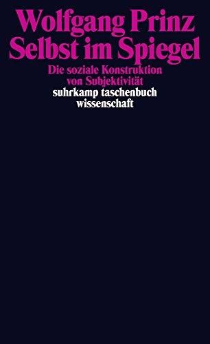 Selbst im Spiegel: Die soziale Konstruktion von Subjektivität (suhrkamp taschenbuch wissenschaft)