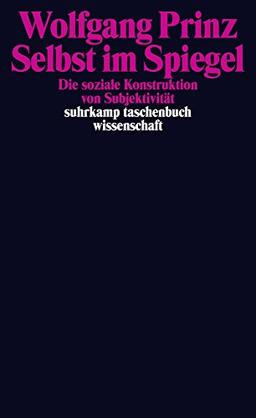 Selbst im Spiegel: Die soziale Konstruktion von Subjektivität (suhrkamp taschenbuch wissenschaft)