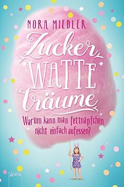 Zuckerwatteträume: Warum kann man Fettnäpfchen nicht einfach aufessen?: